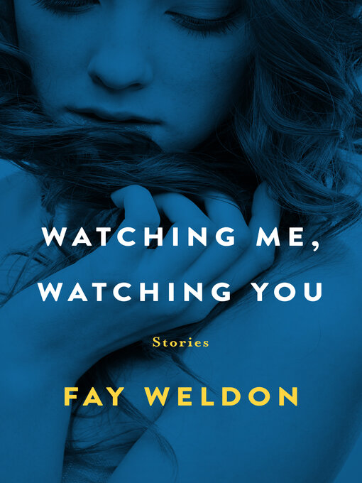 Title details for Watching Me, Watching You by Fay Weldon - Available